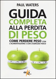 Guida completa alla perdita di peso. Come perdere peso con l'alimentazione e con l'esercizio fisico - Librerie.coop Guida completa alla perdita di peso. Come perdere peso con l'alimentazione e con l'esercizio fisico - Librerie.coop