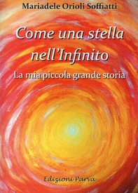 Come una stella nell'Infinito. La mia piccola grande storia - Librerie.coop