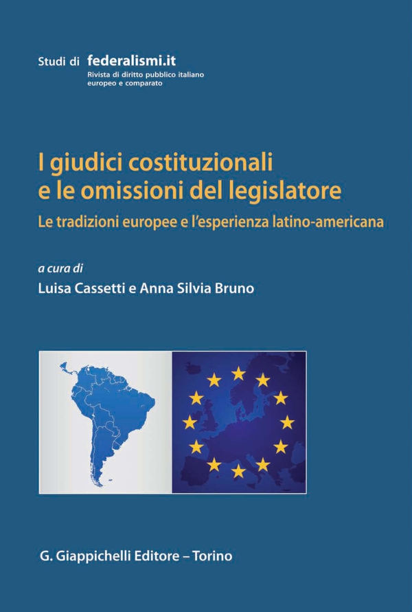 I giudici costituzionali e le omissioni del legislatore: le tradizioni europee e l'esperienza latino-americana - Librerie.coop I giudici costituzionali e le omissioni del legislatore: le tradizioni europee e l'esperienza latino-americana - Librerie.coop
