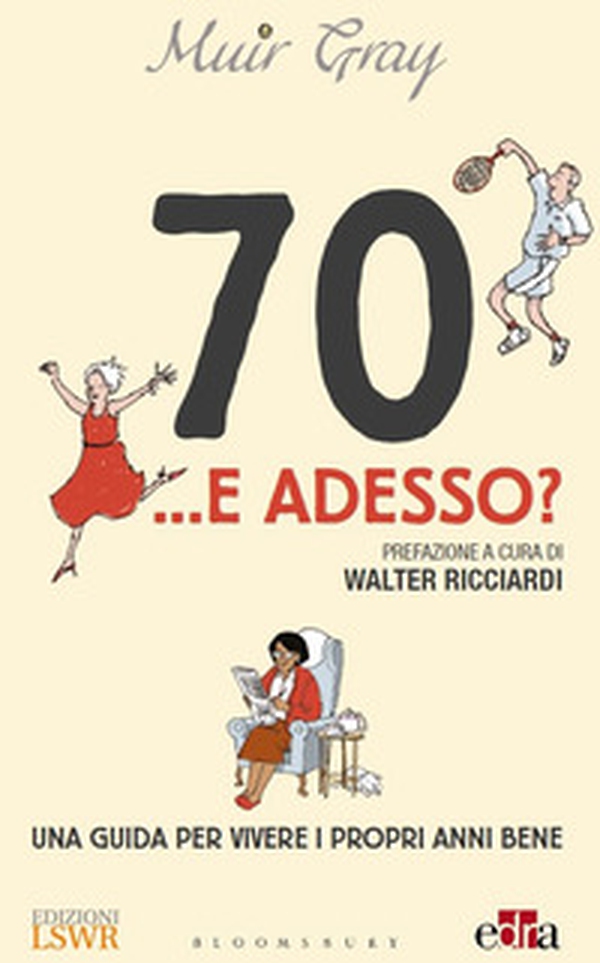 70... e adesso? Una guida per vivere i propri anni bene - Librerie.coop 70... e adesso? Una guida per vivere i propri anni bene - Librerie.coop