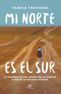 Mi norte es el sur. La historia de una mujer que se atreviò a seguir su brùjula interna - Librerie.coop