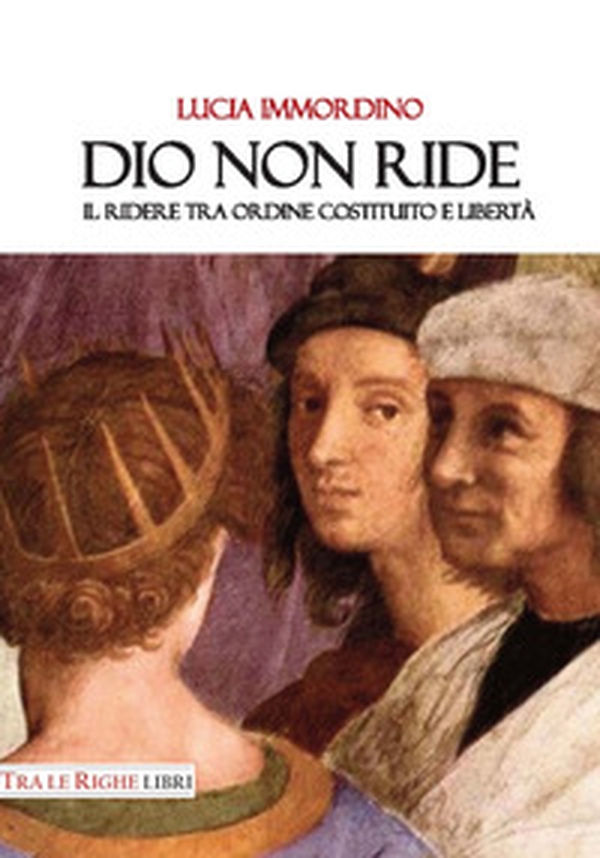 Dio non ride. Il ridere tra ordine costituito e libertà - Librerie.coop Dio non ride. Il ridere tra ordine costituito e libertà - Librerie.coop