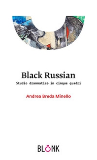 Black Russian. Studio drammatico in cinque quadri - Librerie.coop