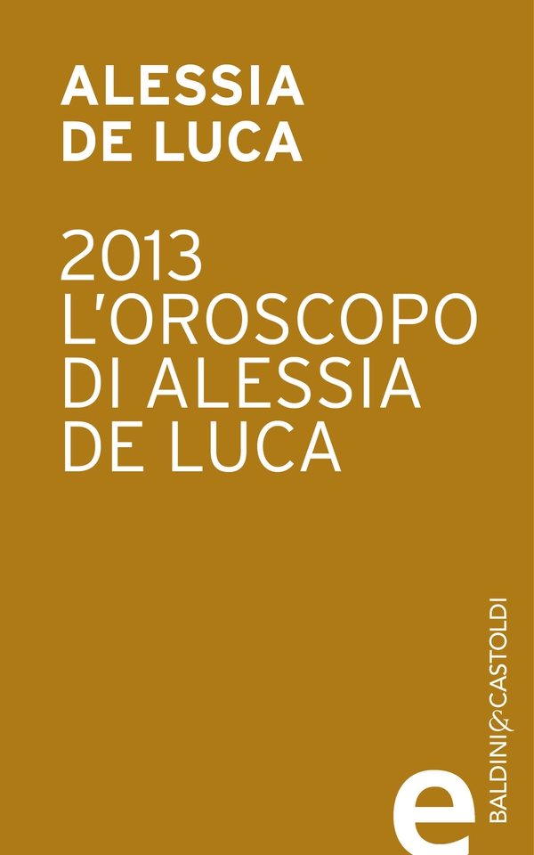 2013-L'oroscopo di Alessia De Luca - Librerie.coop 2013-L'oroscopo di Alessia De Luca - Librerie.coop