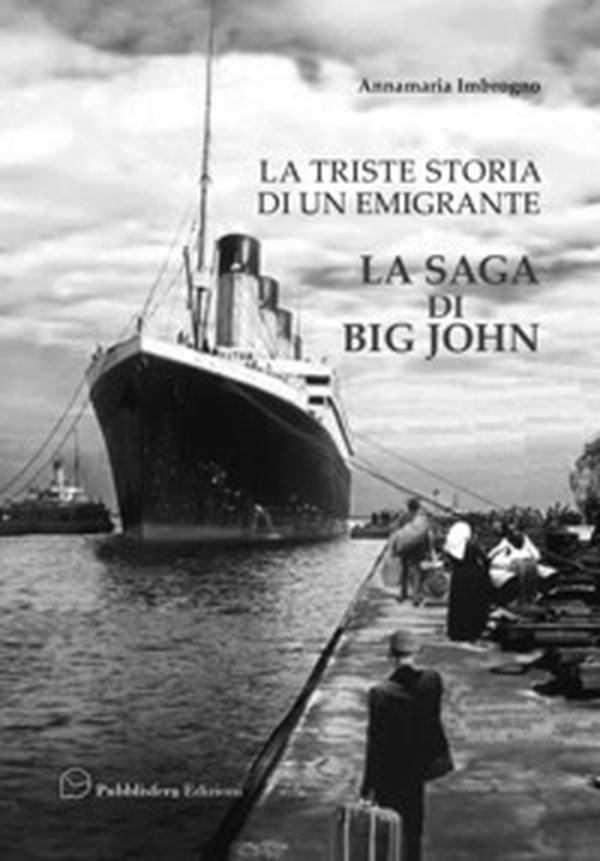 La triste storia di un emigrante. La saga di Big John - Librerie.coop La triste storia di un emigrante. La saga di Big John - Librerie.coop