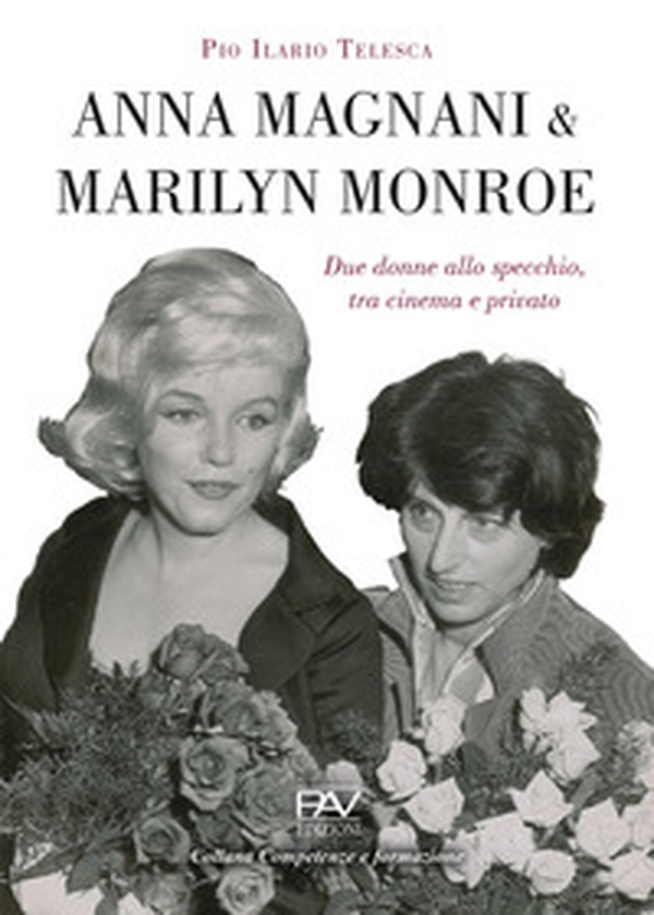Anna Magnani e Marilyn Monroe. Due donne allo specchio, tra cinema e privato - Librerie.coop Anna Magnani e Marilyn Monroe. Due donne allo specchio, tra cinema e privato - Librerie.coop