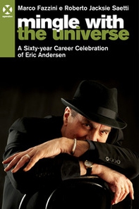 Mingle with the universe. A sixty-year career celebration of Eric Andersen. Ediz. italiana e inglese - Librerie.coop