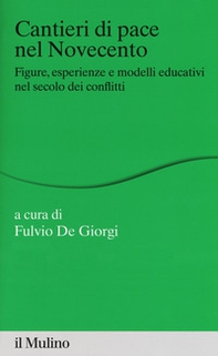 Cantieri di pace nel Novecento. Figure, esperienze e modelli educativi nel secolo dei conflitti - Librerie.coop