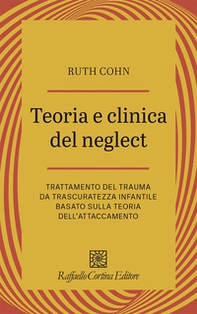 Teoria e clinica del Neglect. Trattamento del trauma da trascuratezza infantile basato sulla teoria dell'attaccamento - Librerie.coop Teoria e clinica del Neglect. Trattamento del trauma da trascuratezza infantile basato sulla teoria dell'attaccamento - Librerie.coop