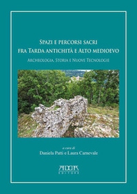 Spazi e percorsi sacri tra tarda antichità e alto Medioevo. Archeologia, storia e nuove tecnologie - Librerie.coop
