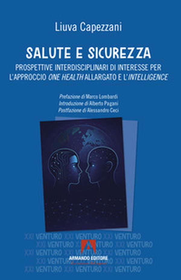 Salute e sicurezza. Prospettive interdisciplinari di interesse per l'approccio «one health» allargato e l'«intelligence» - Librerie.coop