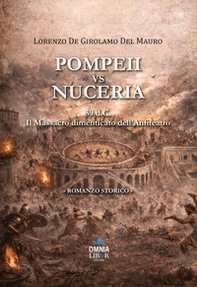 Pompeii vs Nuceria. 59 d.C.: Il massacro dimenticato dell'anfiteatro - Librerie.coop