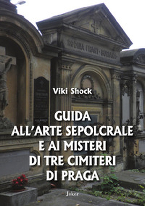 Guida all'arte sepolcrale e ai misteri di tre cimiteri di Praga - Librerie.coop