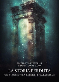 La storia perduta. Un viaggio tra reperti e cataclismi - Librerie.coop