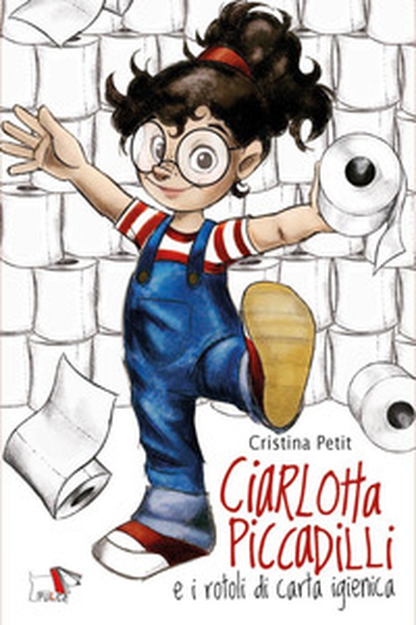 Ciarlotta Piccadilli e i rotoli di carta igienica - Librerie.coop Ciarlotta Piccadilli e i rotoli di carta igienica - Librerie.coop