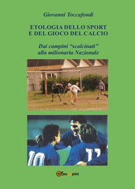 Etologia dello sport e del gioco del calcio. Dai campini «scalcinati» alla milionaria Nazionale - Librerie.coop