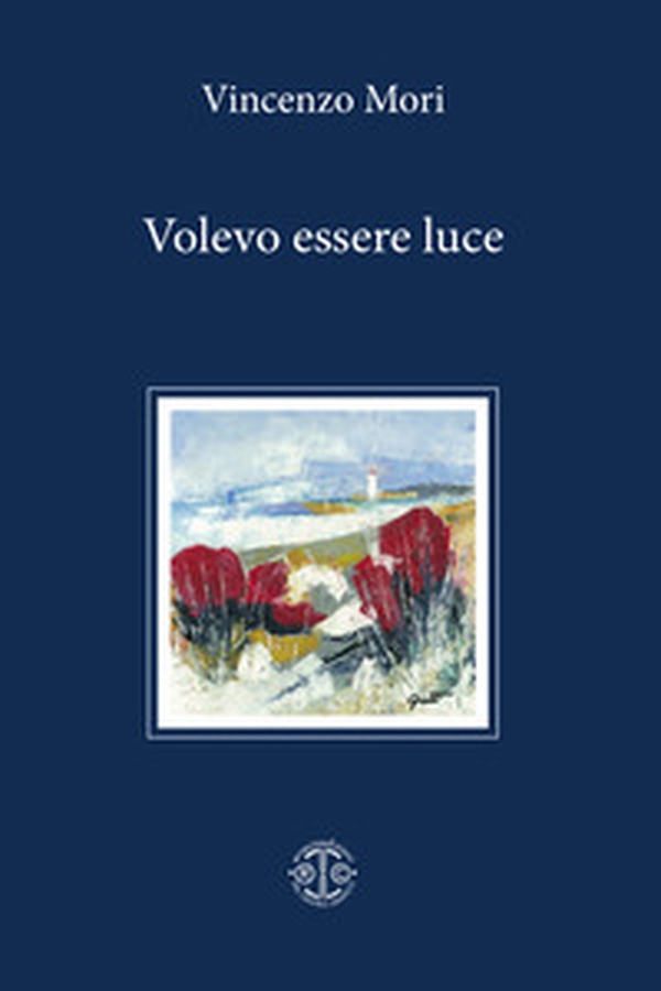 Volevo essere luce - Librerie.coop Volevo essere luce - Librerie.coop