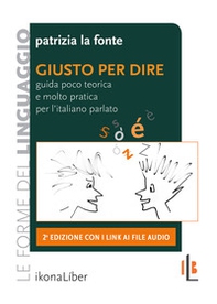 Giusto per dire. Guida poco teorica e molto pratica per l'italiano parlato - Librerie.coop