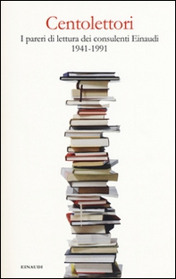 Centolettori. I pareri di lettura dei consulenti Einaudi 1941-1991 - Librerie.coop Centolettori. I pareri di lettura dei consulenti Einaudi 1941-1991 - Librerie.coop