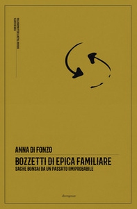 Bozzetti di epica familiare. Saghe bonsai da un passato (im)probabile - Librerie.coop