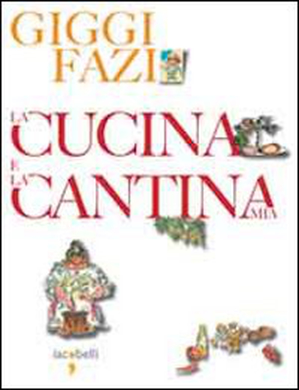 La cucina e la cantina mia - Librerie.coop La cucina e la cantina mia - Librerie.coop