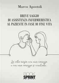Breve saggio di assistenza infermieristica al paziente in fase di fine vita - Librerie.coop