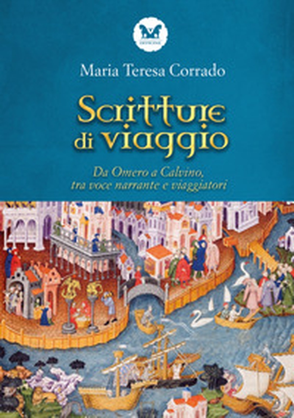 Scritture di viaggio. Da Omero a Calvino, tra voce narrante e viaggiatori - Librerie.coop Scritture di viaggio. Da Omero a Calvino, tra voce narrante e viaggiatori - Librerie.coop