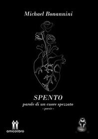Spento. Parole di un cuore spezzato - Librerie.coop