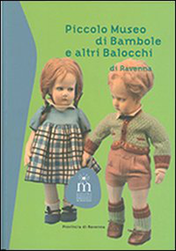 Piccolo museo di bambole e altri balocchi di Ravenna - Librerie.coop Piccolo museo di bambole e altri balocchi di Ravenna - Librerie.coop