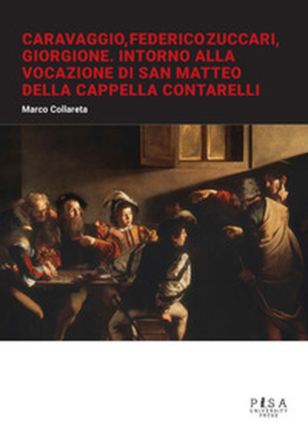 Caravaggio, Federico Zuccari, Giorgione. Intorno alla Vocazione di San Matteo della Cappella Contarelli - Librerie.coop Caravaggio, Federico Zuccari, Giorgione. Intorno alla Vocazione di San Matteo della Cappella Contarelli - Librerie.coop
