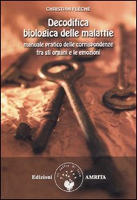 Decodifica biologica delle malattie. Manuale pratico delle corrispondenze fra gli organi e le emozioni - Librerie.coop
