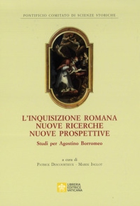 L'inquisizione romana nuove ricerche nuove prospettive. Studi per Agostino Borromeo - Librerie.coop