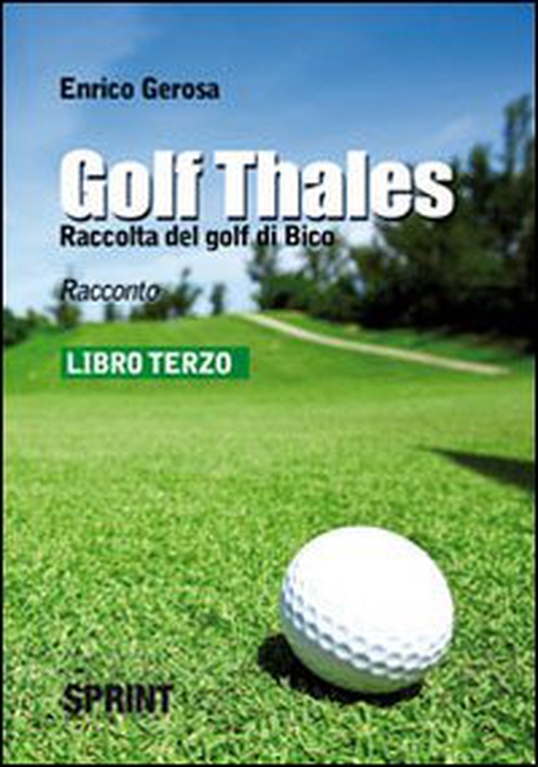 Golf thales. Raccolta del golf di Bico. Libro terzo - Librerie.coop Golf thales. Raccolta del golf di Bico. Libro terzo - Librerie.coop