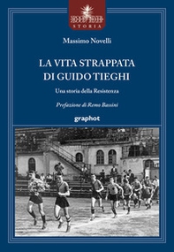 La vita strappata di Guido Tieghi. Una storia della Resistenza - Librerie.coop La vita strappata di Guido Tieghi. Una storia della Resistenza - Librerie.coop