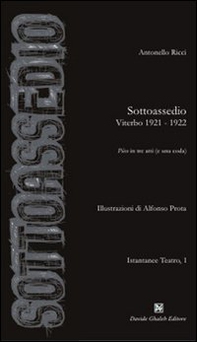 Sottoassedio. Viterbo 1921-1922. Pièce in tre atti (e una coda) - Librerie.coop