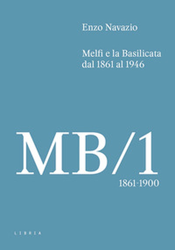 Melfi e la Basilicata dal 1861 al 1946 - Vol. 1 - Librerie.coop Melfi e la Basilicata dal 1861 al 1946 - Vol. 1 - Librerie.coop