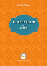 Die besten rezepte. Piemont - Librerie.coop