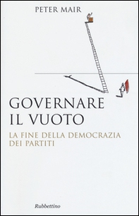 Governare il vuoto. La fine della democrazia dei partiti - Librerie.coop Governare il vuoto. La fine della democrazia dei partiti - Librerie.coop