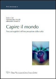 Capire il mondo. Processi cognitivi nell'interpretazione della realtà - Librerie.coop