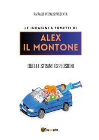 Quelle strane esplosioni. Le indagini a fumetti di Alex il Montone - Librerie.coop
