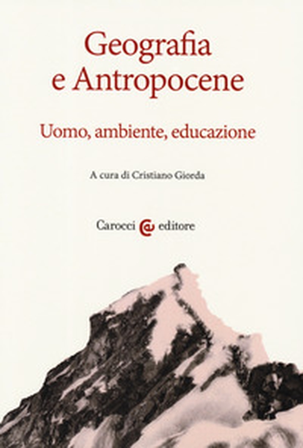 Geografia e antropocene. Uomo, ambiente, educazione - Librerie.coop Geografia e antropocene. Uomo, ambiente, educazione - Librerie.coop