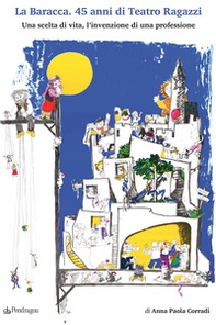La Baracca. 45 anni di Teatro Ragazzi. Una scelta di vita, l'invenzione di una professione - Librerie.coop La Baracca. 45 anni di Teatro Ragazzi. Una scelta di vita, l'invenzione di una professione - Librerie.coop