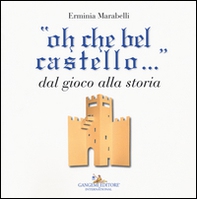 «Oh che bel castello...» dal gioco alla storia - Librerie.coop «Oh che bel castello...» dal gioco alla storia - Librerie.coop