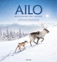 Ailo. Un'avventura tra i ghiacci. La storia con le immagini del film - Librerie.coop