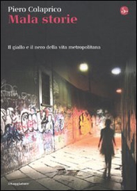 Mala storie. Il giallo e il nero della vita metropolitana - Librerie.coop Mala storie. Il giallo e il nero della vita metropolitana - Librerie.coop