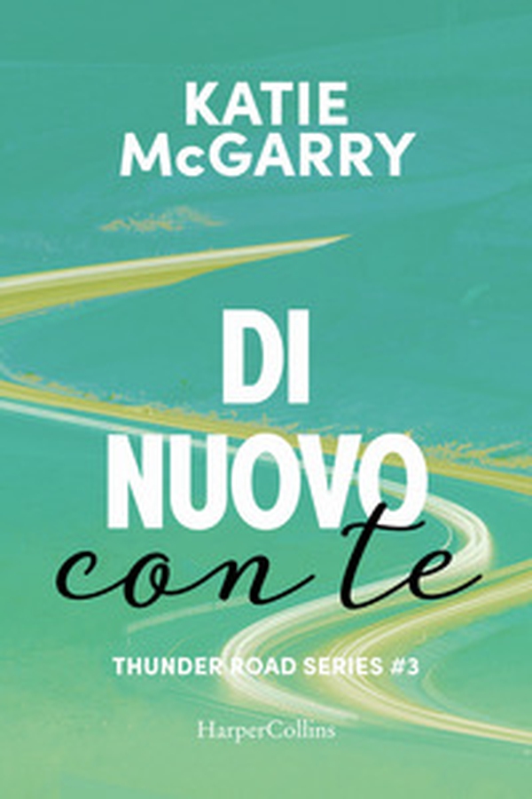 Di nuovo con te. Thunder road series - Vol. 3 - Librerie.coop Di nuovo con te. Thunder road series - Vol. 3 - Librerie.coop