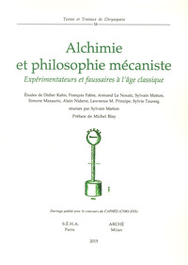 Alchimie et philosophie mécaniste. Expérimentations et fausseries à l'age classique - Librerie.coop Alchimie et philosophie mécaniste. Expérimentations et fausseries à l'age classique - Librerie.coop