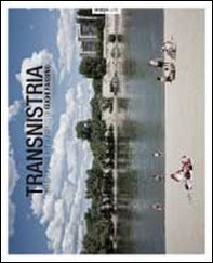 Transnistria. Un reportage fotografico di Gughi Fassino - Librerie.coop