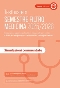 Testbusters. Ammissione a Medicina 2025-2026. Simulazioni commentate. Preparazione per gli esami di chimica e propedeutica biochimica, biologia e fisica - Librerie.coop