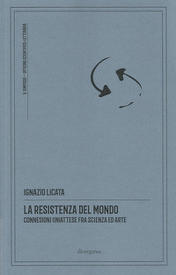 La resistenza del mondo. Connessioni (in)attese fra scienza ed arte - Librerie.coop La resistenza del mondo. Connessioni (in)attese fra scienza ed arte - Librerie.coop